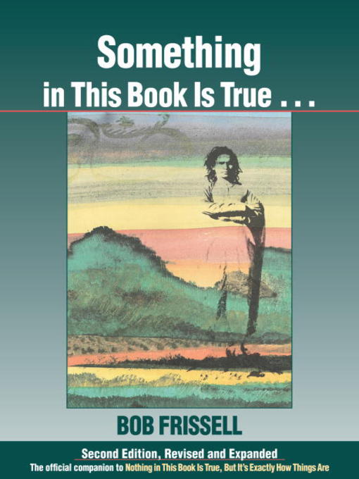 Title details for Something in This Book Is True by Bob Frissell - Available